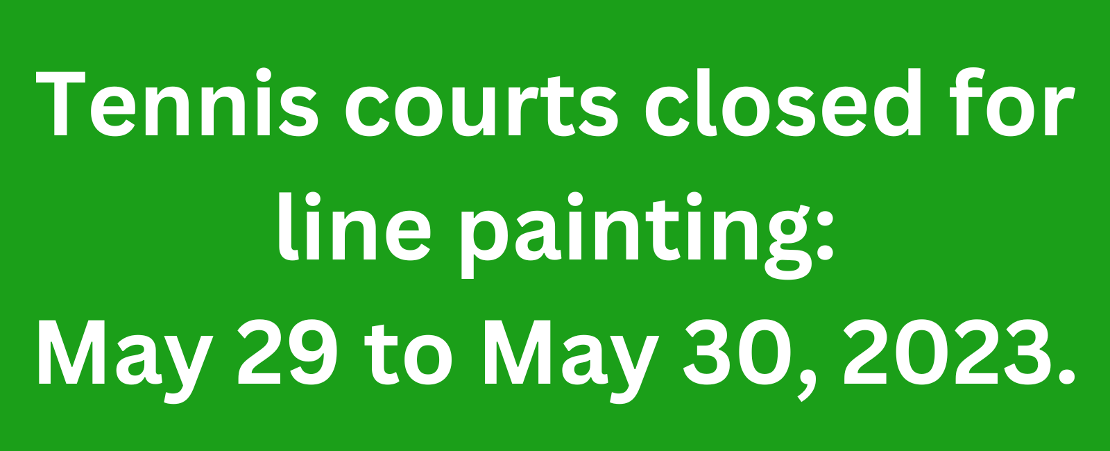Tennis courts closed for line painting May 29 to May 30, 2023